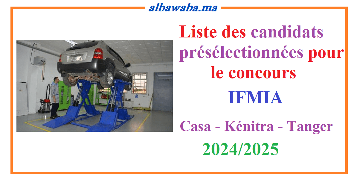 Liste des candidats présélectionnées pour le concours IFMIA -2024/2025 - Casa-Kénitra-Tanger