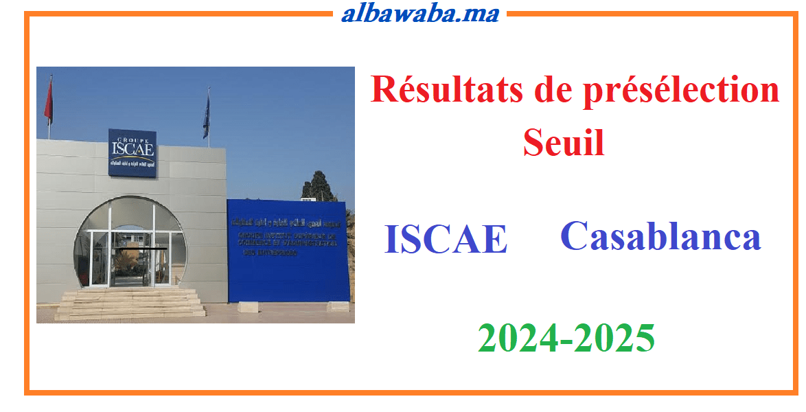 Résultats de présélection et seuil écrit -ISCAE- Casablanca-2024-2025