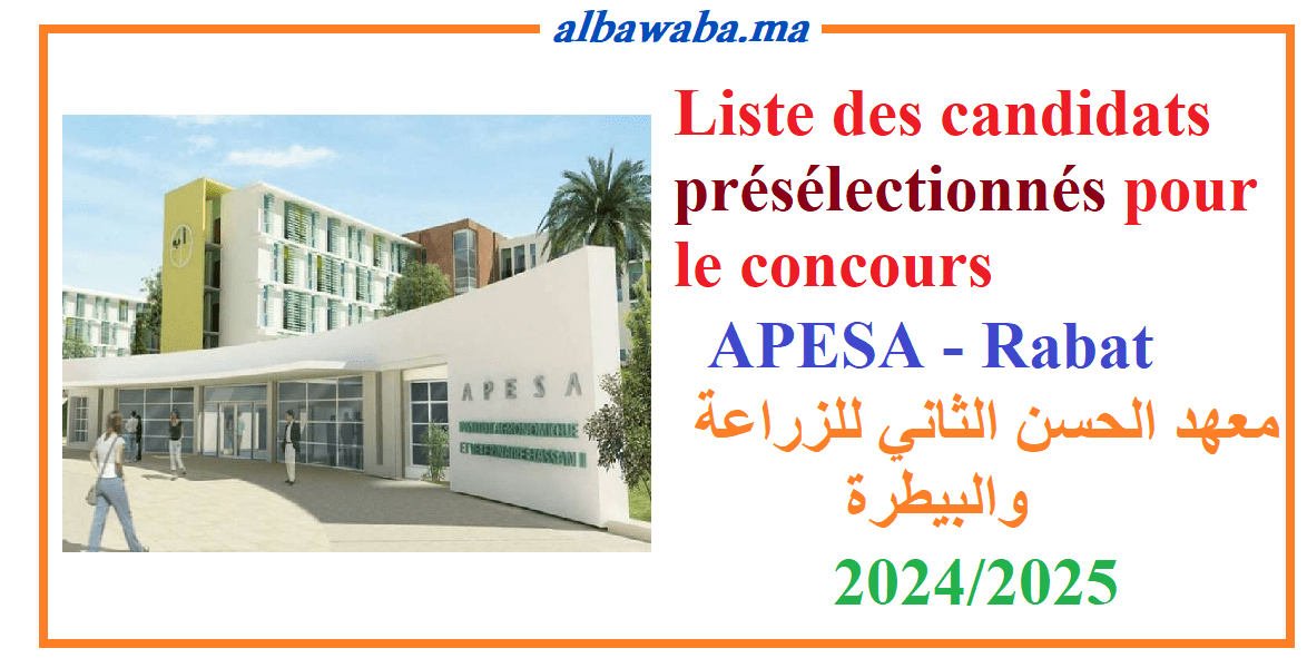 Liste des candidats présélectionnés pour le concours – APESA - Rabat -2024/2025- معهد الحسن الثاني للزراعة والبيطرة