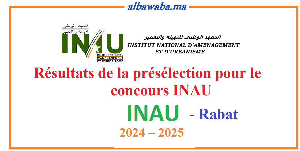 Résultats de la présélection pour le concours INAU - Rabat - 2024/2025