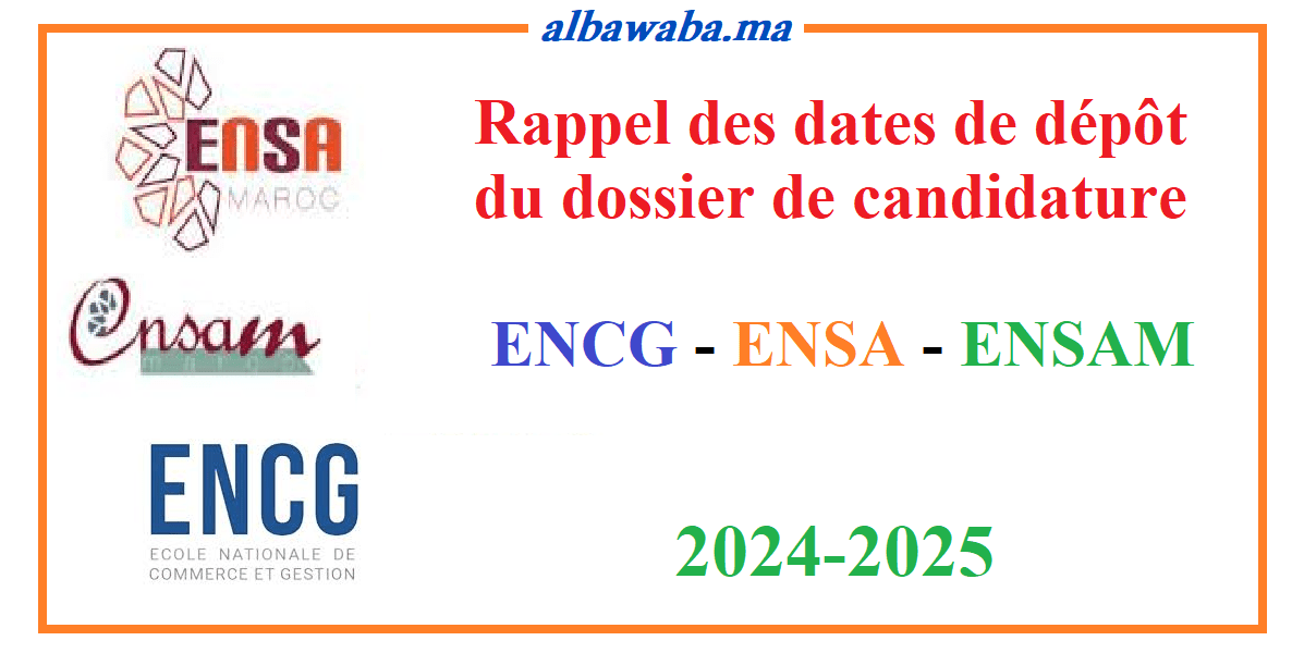 Rappel des dates de dépôt du dossier de candidature - ENCG - ENSA - ENSAM -2024/2025