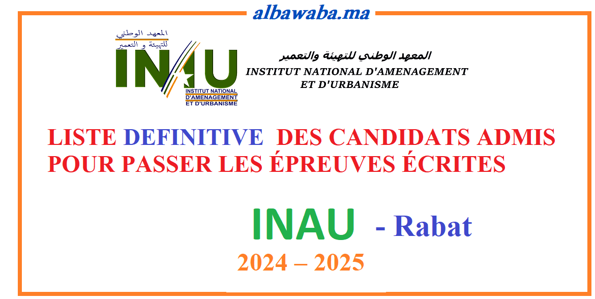 LISTE DEFINITIVE  DES CANDIDATS ADMIS POUR PASSER LES ÉPREUVES ÉCRITES - INAU -2024 /2025