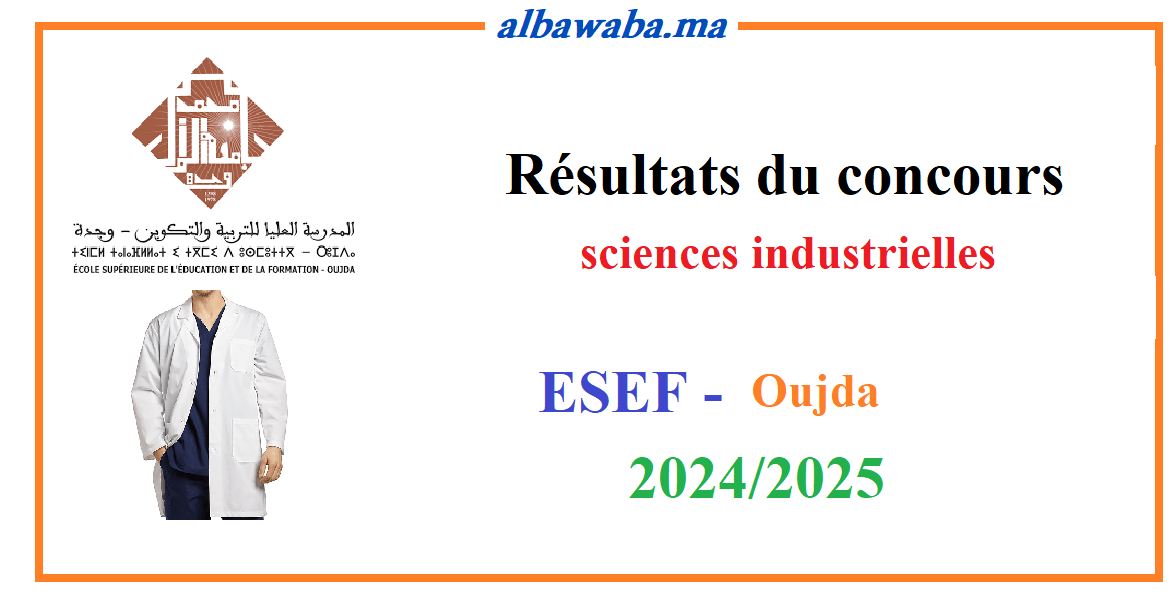 Résultats du concours -ESEF-Oujda - Sciences industrielles - 2024/2025